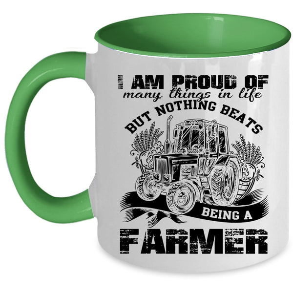 Being A Farmer Coffee Mug, I Am Proud Of Many Things In Life Accent Mug