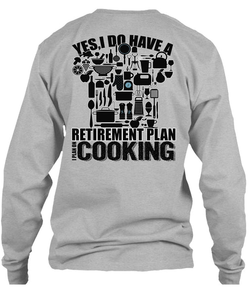 I Do Have A Retirement Plan T Shirt, I Love Cooking T Shirt