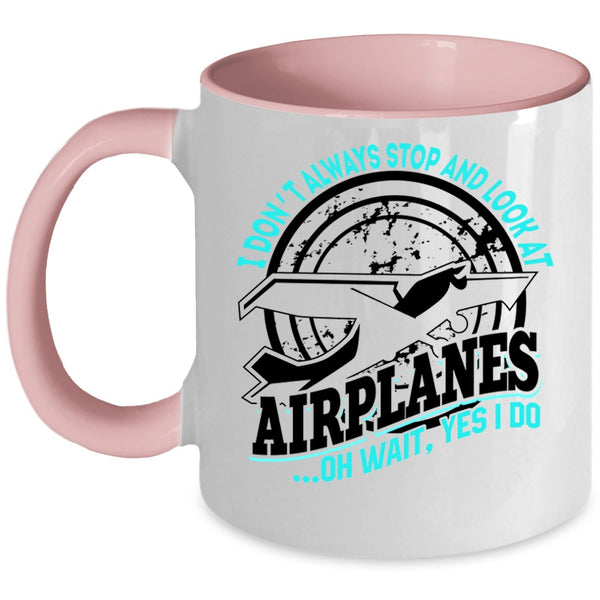 Cool Airplane Coffee Mug, I Don't Always Stop And Look At Airplanes Accent Mug