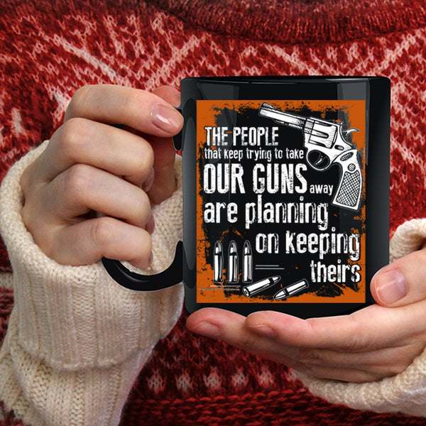 The People Keep Trying To Take Our Guns Coffee Mug, Funny Gunner Coffee Cup