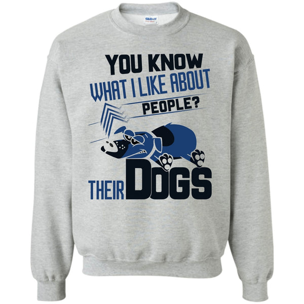 Coolest Dog Lover T Shirt, You Know what I Like About People Sweatshirt