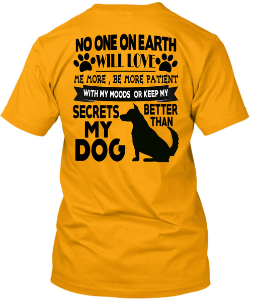 Secrets Better Than My Dog T Shirt, I Love My Dogs T Shirt