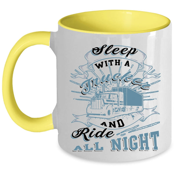 Ride All Night Coffee Mug, Sleep With A Trucker Accent Mug