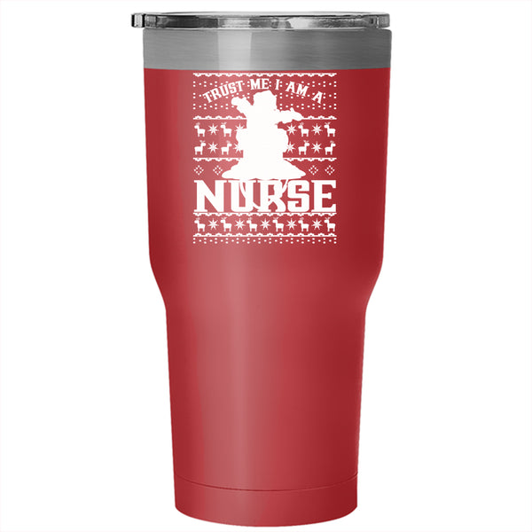 Trust Me I Am A Nurse Tumbler 30 oz Stainless Steel, Christmas For Nurses Travel Mug