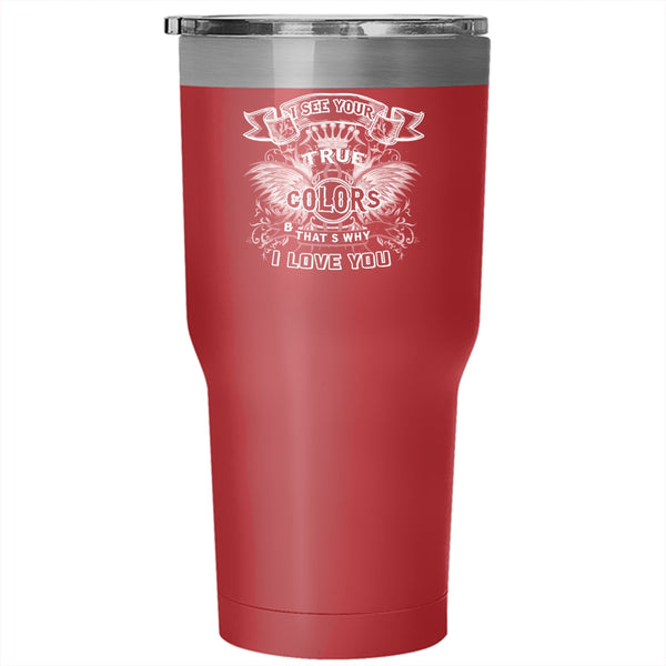 I See Your True Colors Tumbler 30 oz Stainless Steel, That's Why I Love You Travel Mug