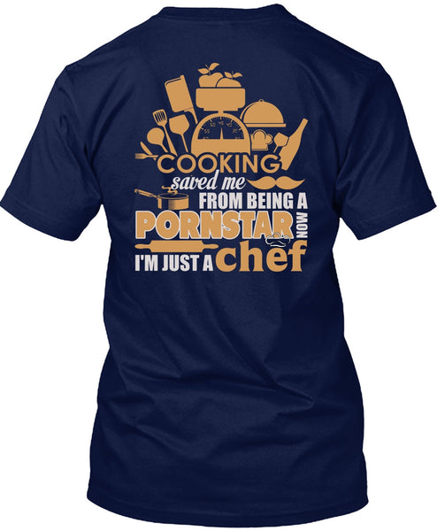 Cooking Saved Me T Shirt, I'm Just A Chef T Shirt
