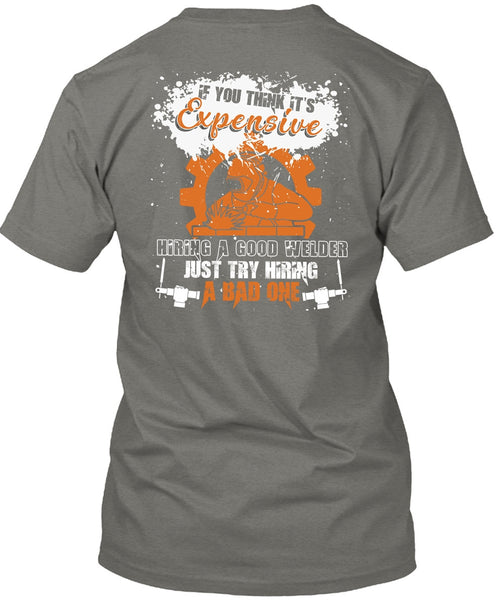 Hiring A Good Welder T Shirt, Being A Welder T Shirt