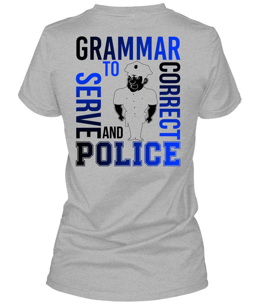 Grammar To Serve And Correct Police T Shirt, I Love Police T Shirt