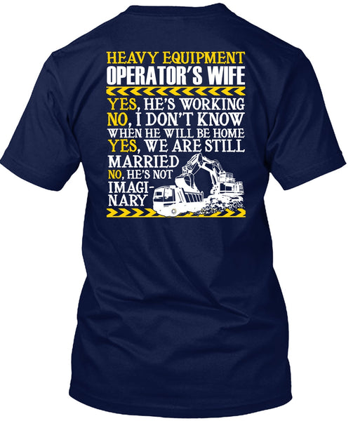 Heavy Equipment Operator's Wife T Shirt, We Are Still Married T Shirt