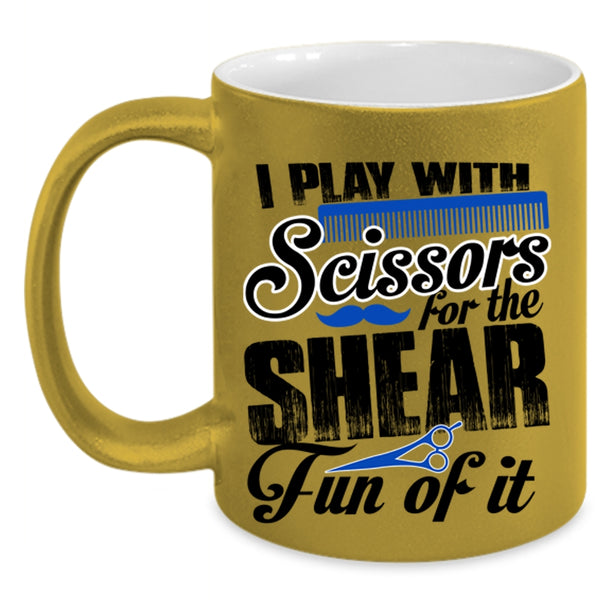 Cool Hair Stylist Coffee Mug, I Play With Scissors For The Shear Accent Mug