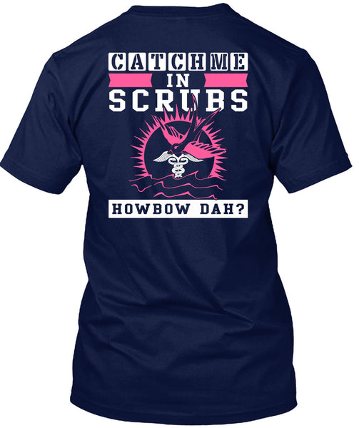 Catch Me In Scrubs Howbow Dah T Shirt, I Love Doctor T Shirt