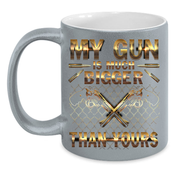 My Gun Is Much Bigger Than Yours Coffee Mug, Funny Coffee Cup