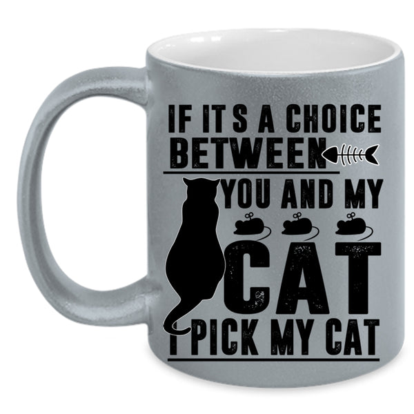 Cool Cats Coffee Mug, If It's A Choice Between You And My Cat Accent Mug