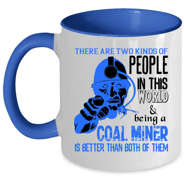 Being A Coal Miner Coffee Mug, Two Kinds Of people In This World Accent Mug