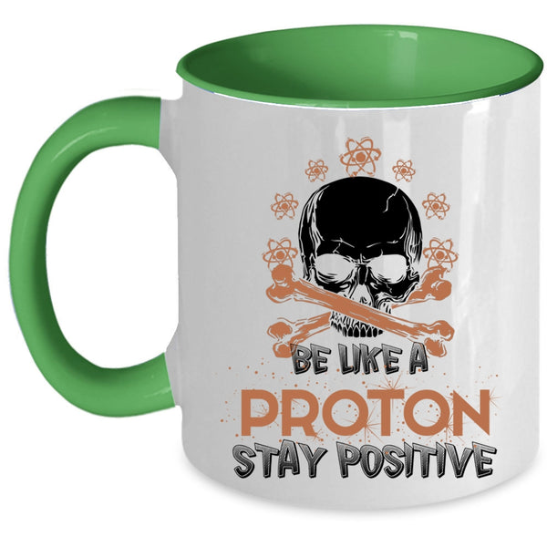 Funny Chemistry Coffee Mug, Be Like A Proton Stay Positive Accent Mug