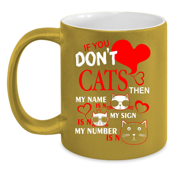 If You Don't Cats Coffee Mug, Cute Gift For Cat Lovers Coffee Cup