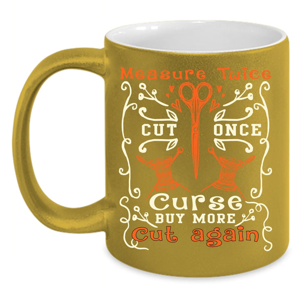 Measure Twice Cut Once Coffee Mug, Buy More Cut Again Coffee Cup