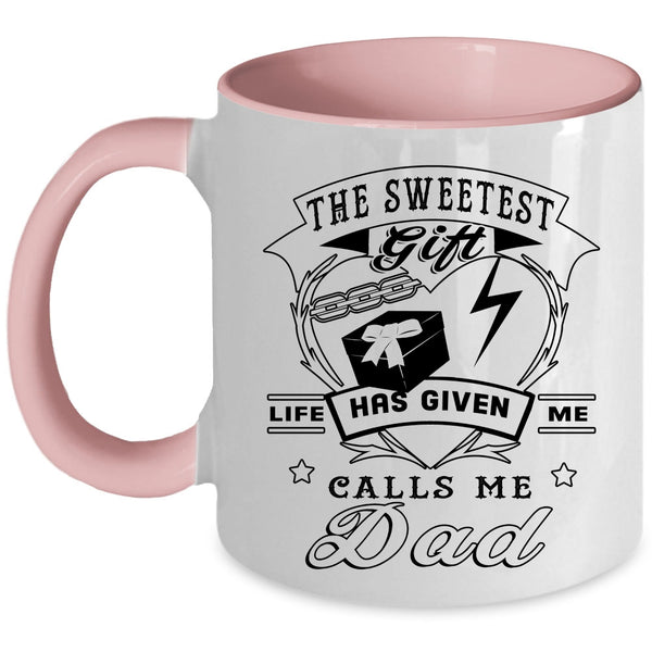 Call Me Dad Coffee Mug, The Sweetest Gift Life Has Given Me Accent Mug