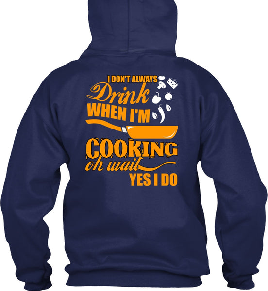 I Don't Always Drink T Shirt, I'm Cooking T Shirt