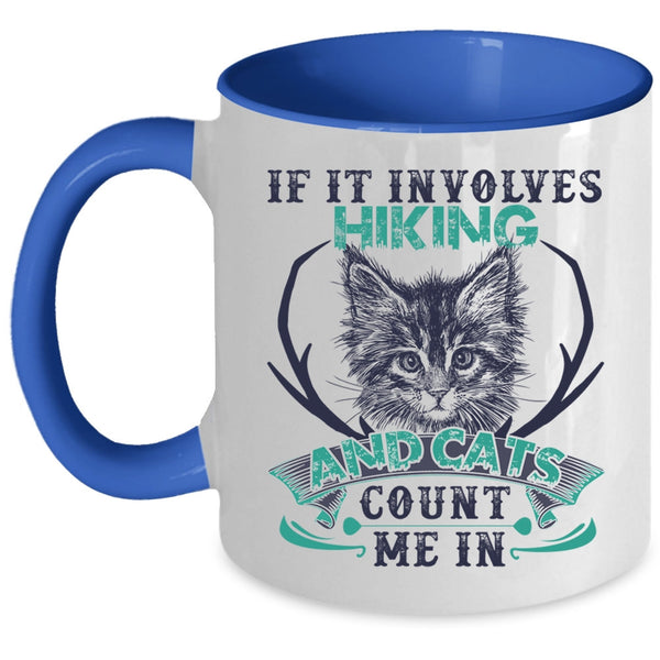 Cute Cat Lovers Coffee Mug, If It Involves Hiking And Cats Accent Mug