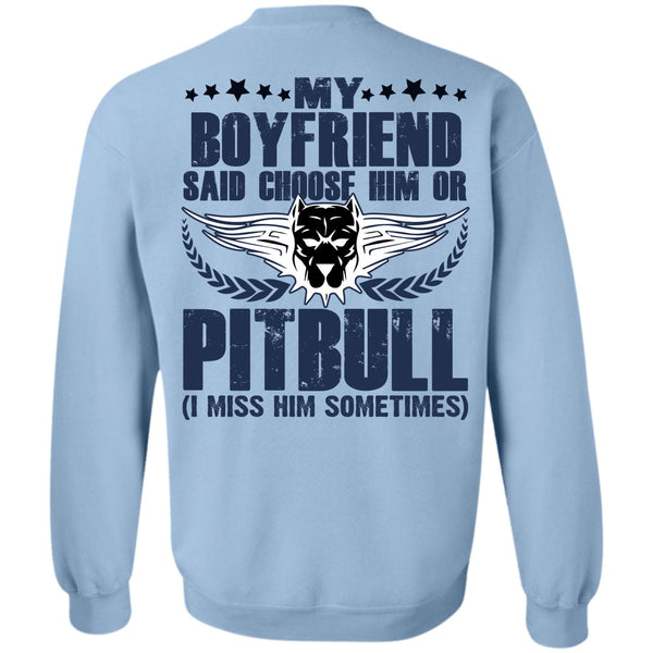 I Love Pit Bull T Shirt, My Boyfriend Said Choose Him Or Pit Bull Sweatshirt
