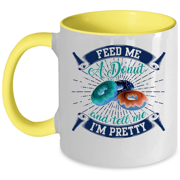 Tell Me I'm Pretty Coffee Mug, Feed Me A Donut Accent Mug