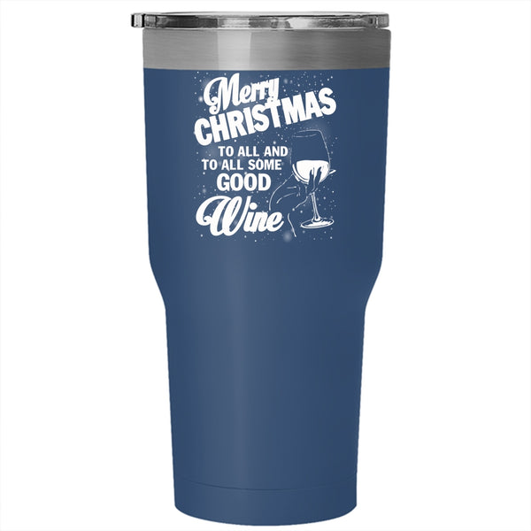 Merry Christmas To All Tumbler 30 oz Stainless Steel, To All Some Good Wine Travel Mug