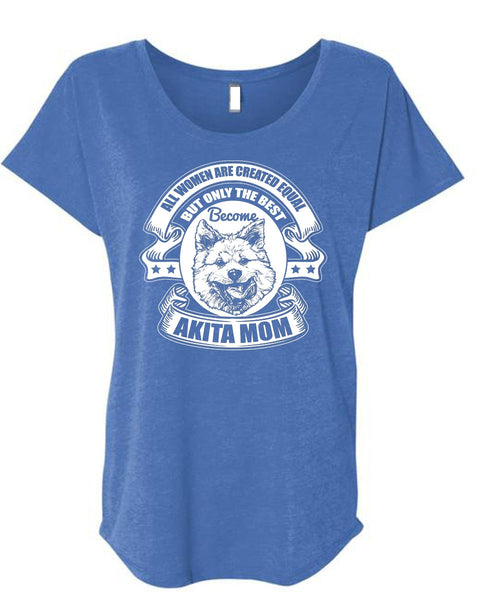 Become Akita Mom T Shirt, All Women Are Created Equal T Shirt, Cool Shirt (Ladies' Triblend Dolman Sleeve)