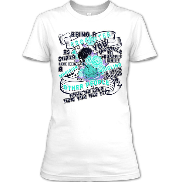 Being A Crocheter T Shirt, Cool Crocheting T Shirt
