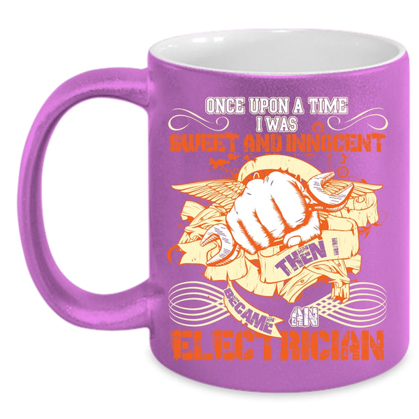 I Was Sweet And Innocent Coffee Mug, I Became An Electrician Coffee Cup