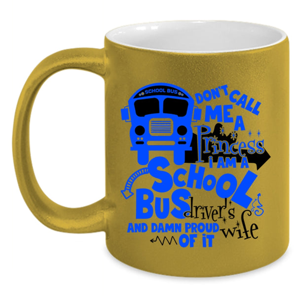 I Am A School Bus Driver's Wife Coffee Mug, Don't Call Me A Princess Accent Mug
