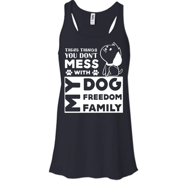 There Things You Don't Mess With My Dog Shirt, My Freedom Shirt