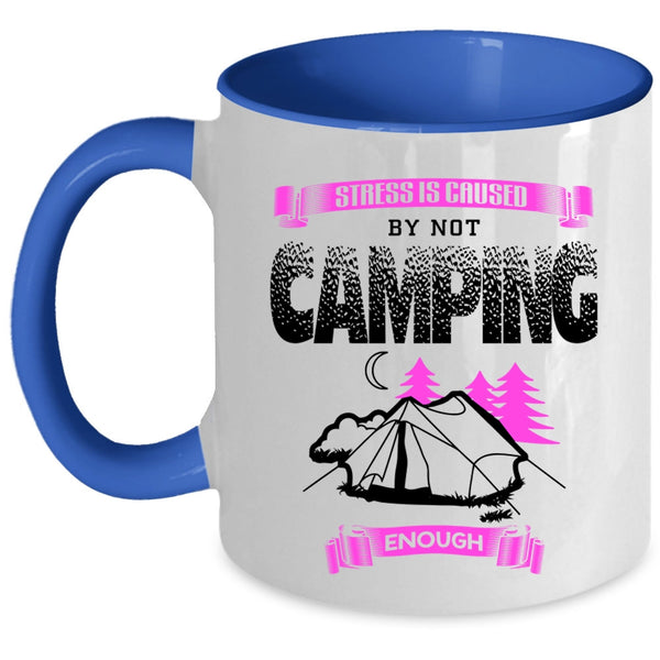 Cool Camping Coffee Mug, Stress Is Caused By Not Camping Enough Accent Mug