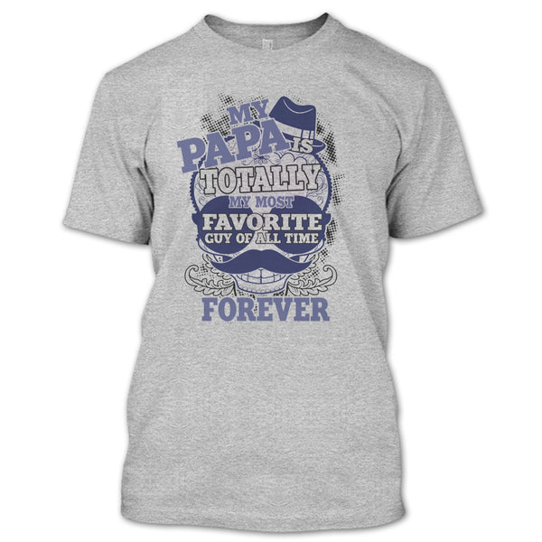 My Papa T Shirt, Totally My Most Favorite Guy T Shirt
