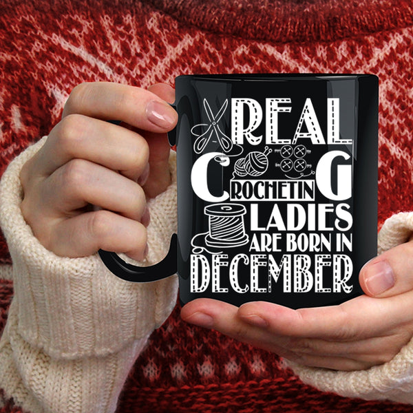 Real Crocheting Ladies Are Born In December Coffee Mug, Birthday Coffee Cup