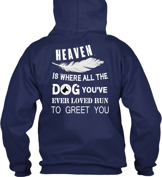 Heaven Is Where All The Dog T Shirt, You're Ever Loved Run To Greet You T Shirt