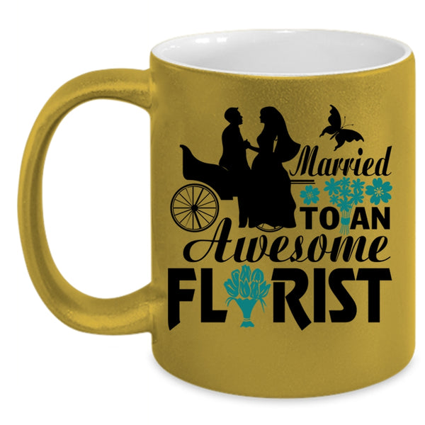 I Love My Florist Coffee Mug, Married To An Awesome Florist Accent Mug