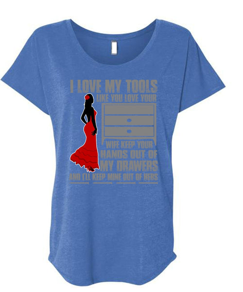 I Love My Tools T Shirt, My Drawers T Shirt, Cool Shirt (Ladies' Triblend Dolman Sleeve)