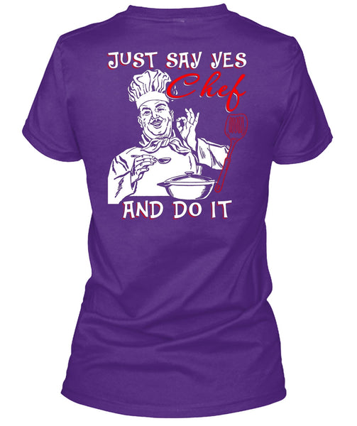Just Say Yes Chef And Do It T Shirt, Being A Chef T Shirt