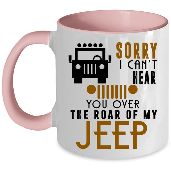 You Over The Roar Of My Jeep Coffee Mug, Sorry I Can't Hear Accent Mug