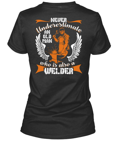 Old Man Who Is Also A Welder T Shirt, Being A Welder T Shirt