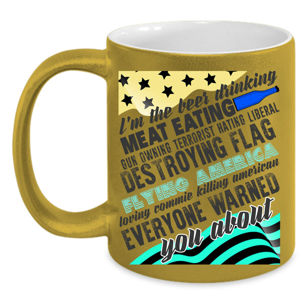 Cool American Coffee Mug, I'm The Beer Drinking Meat Eating Accent Mug