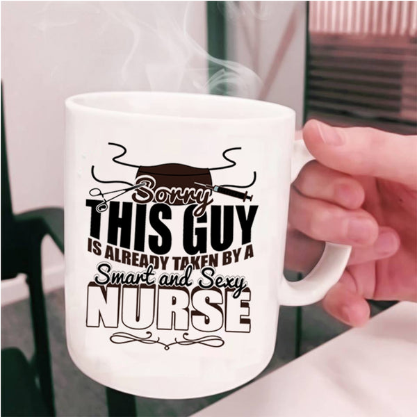 Cute Love Coffee Mug, This Guy Is Already Taken By A Smart Nurse Cup