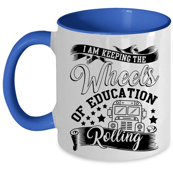 Cool Coffee Mug, I Am Keeping The Wheels Of Education Rolling Accent Mug
