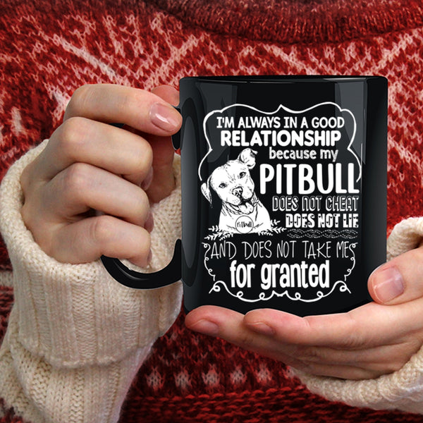 I'm Always In A Good Relationship Coffee Mug, My Pitbull Does Not Cheat Coffee Cup