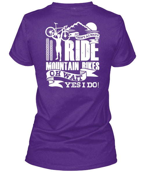 I Don't Always Ride Mountain Bikes T Shirt, Being A Biker T Shirt