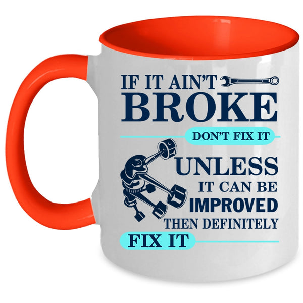 Cool Mechanic Coffee Mug, If It Ain't Broke Don't Fix It Accent Mug