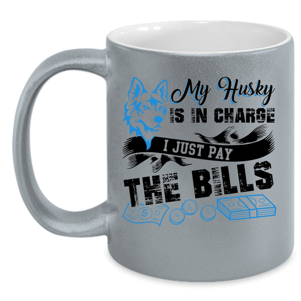 I Just Pay The Bills Coffee Mug, My Husky Is In Charge Accent Mug