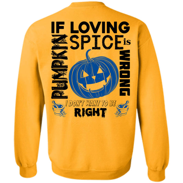 Wait For Halloween T Shirt, If Pumpkin Loving Spice Is Wrong Sweatshirt