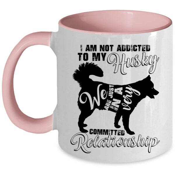 Cool Husky Coffee Mug, I Am Not Assicted To My Husky Accent Mug